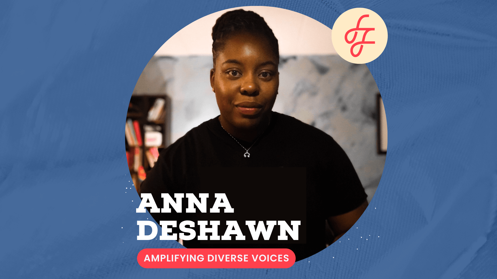 Amplifying Diverse Voices with Anna DeShawn