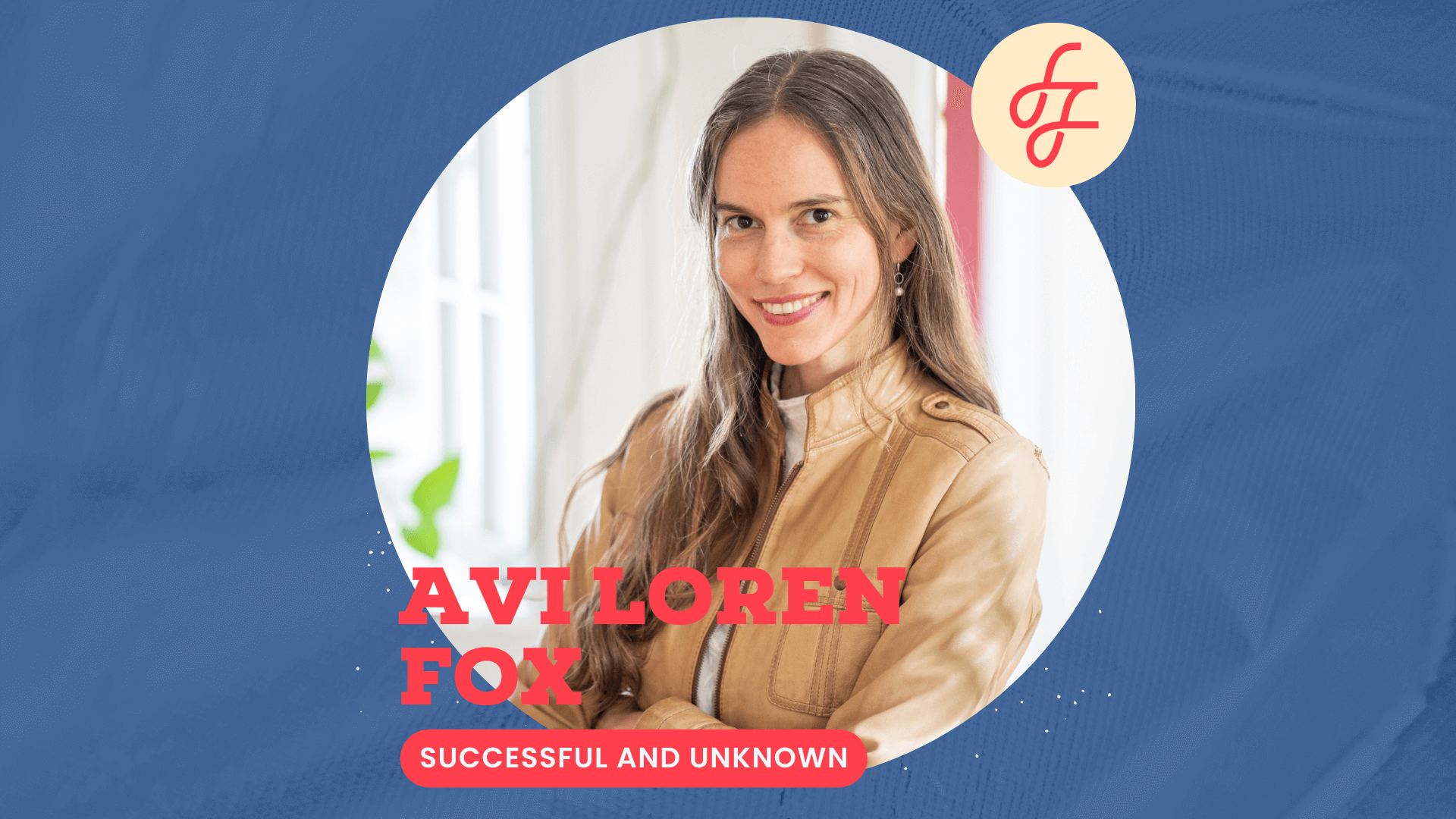Successful and Unknown with Avi Loren Fox