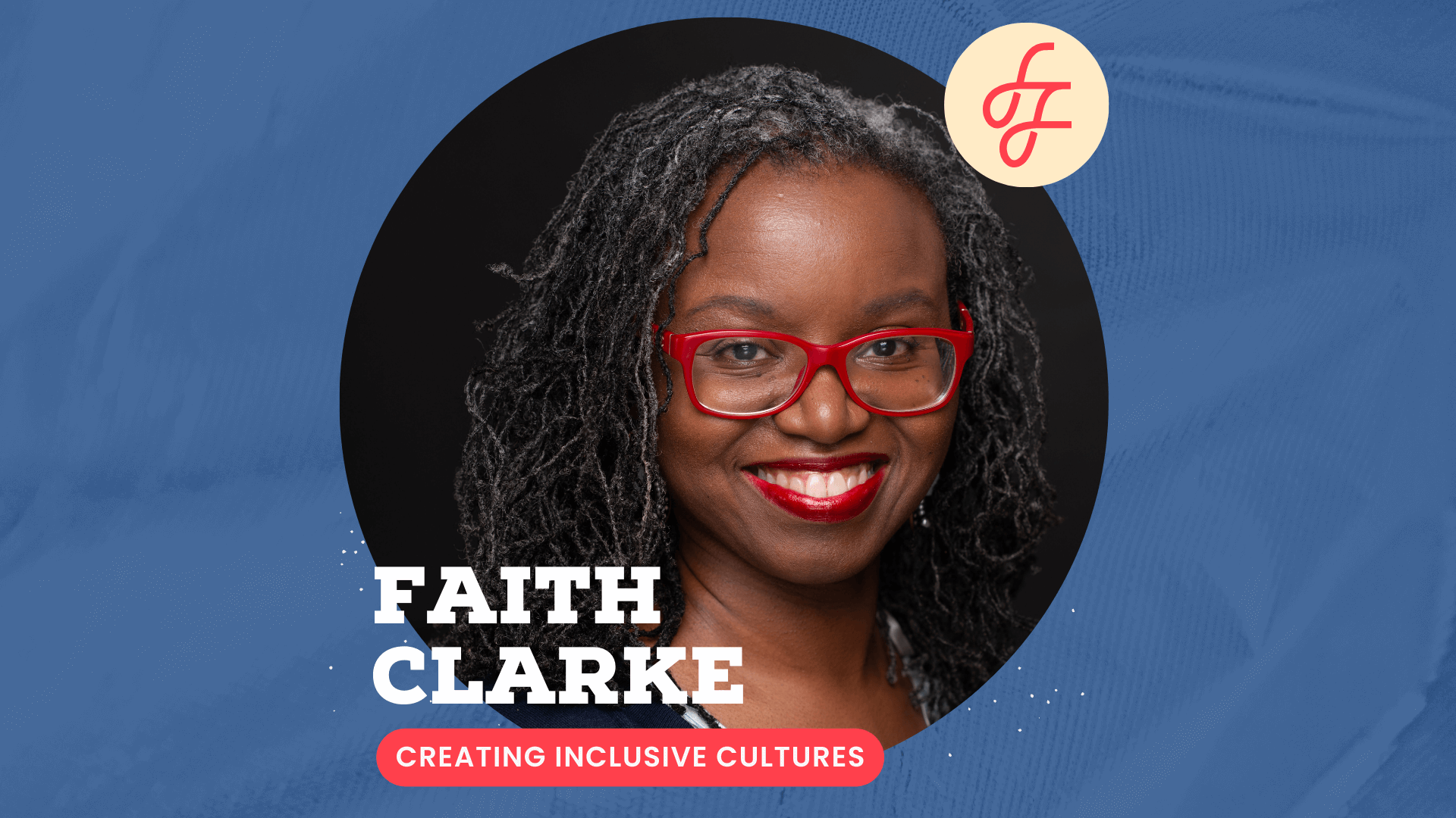 Creating Inclusive Cultures with Faith Clarke