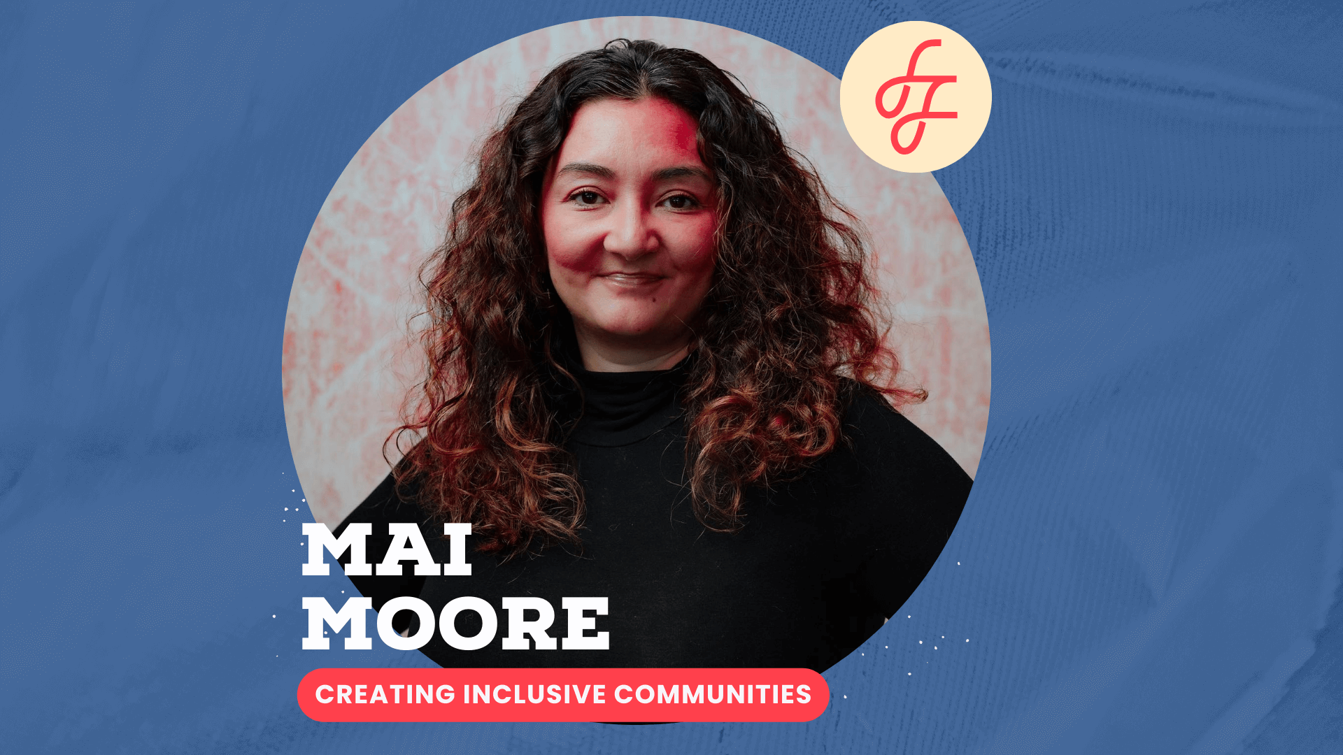 Photo of an Asian woman with long brown hair, smiling wearing a black long-sleeve shirt on a tan background inside of a circle on a blue background with the words "Mai Moore, Creating Inclusive Communities."