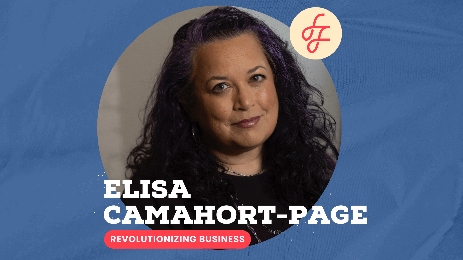 Image of a white woman with long brown, curly hair, smiling while wearing a black top against a white brick wall inside of a blue backdrop with the words Elisa Camahort Page, Revolutionizing Business written over the photo